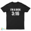 I'm A Dick 3:16 T-Shirt