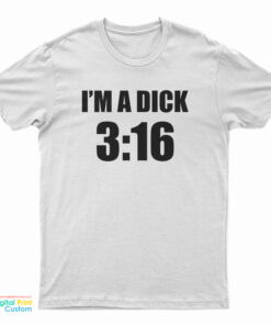 I'm A Dick 3:16 T-Shirt