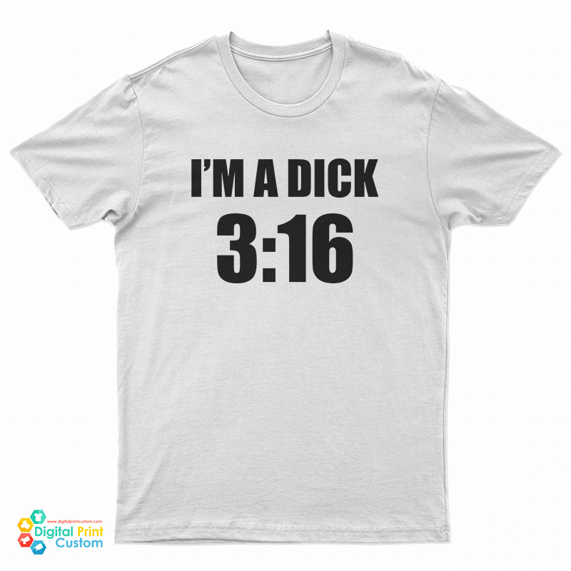 I'm A Dick 3:16 T-Shirt
