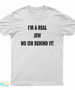 I'm A Real Jew No Ish Behind It T-Shirt