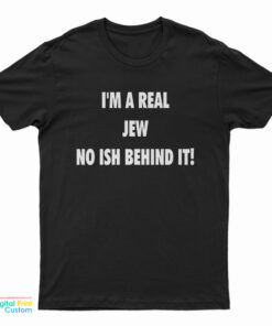 I'm A Real Jew No Ish Behind It T-Shirt