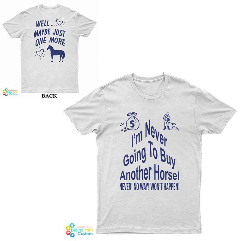 I’m Never Going To Buy Another Horse T-Shirt