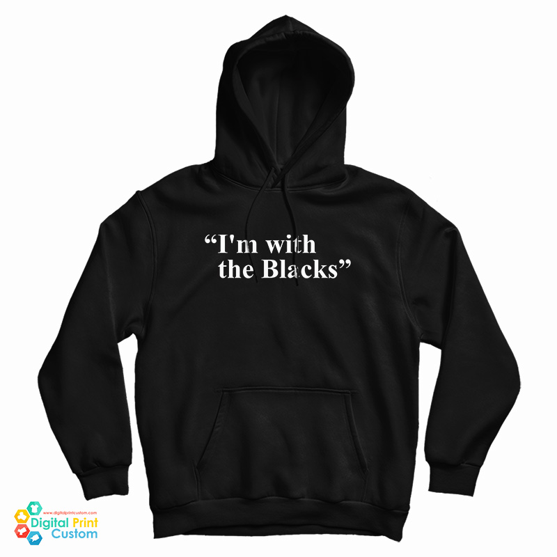 I'm With The Blacks Hoodie