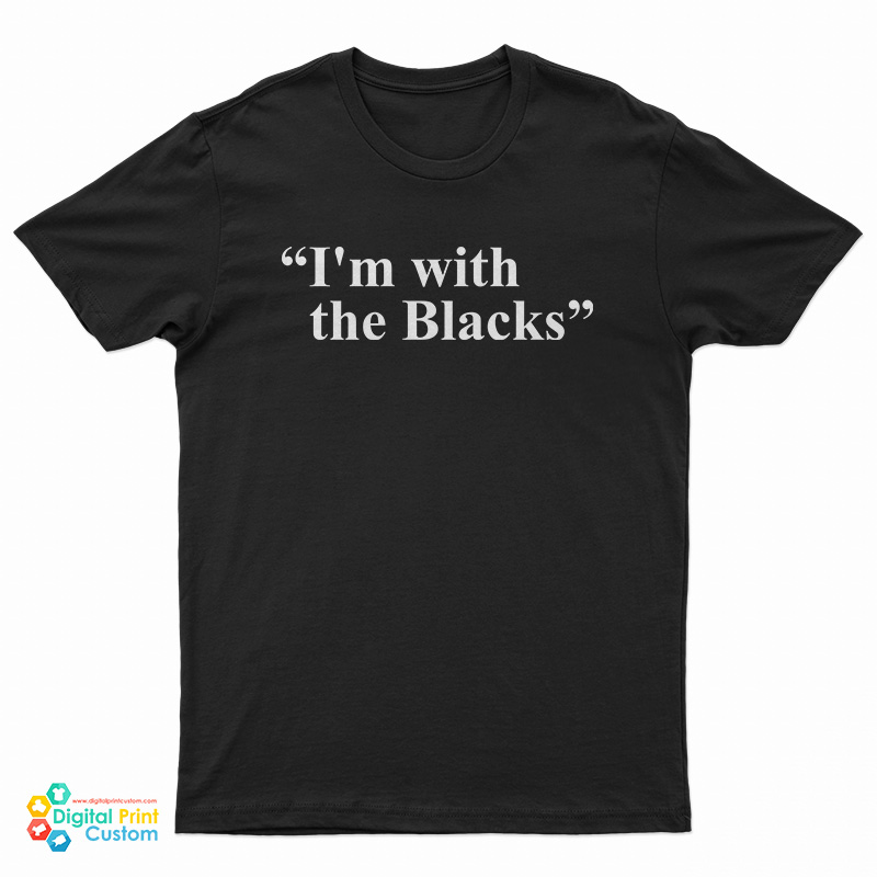 I'm With The Blacks T-Shirt