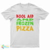 Kool Aid And Frozen Pizza T-Shirt