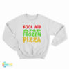 Kool Aid And Frozen Pizza Sweatshirt