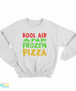 Kool Aid And Frozen Pizza Sweatshirt