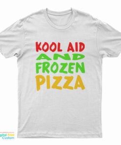 Kool Aid And Frozen Pizza T-Shirt