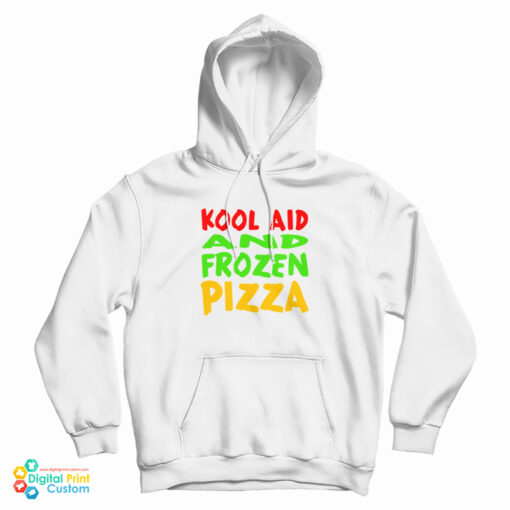 Kool Aid And Frozen Pizza Hoodie