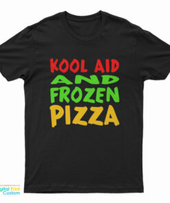 Kool Aid And Frozen Pizza T-Shirt