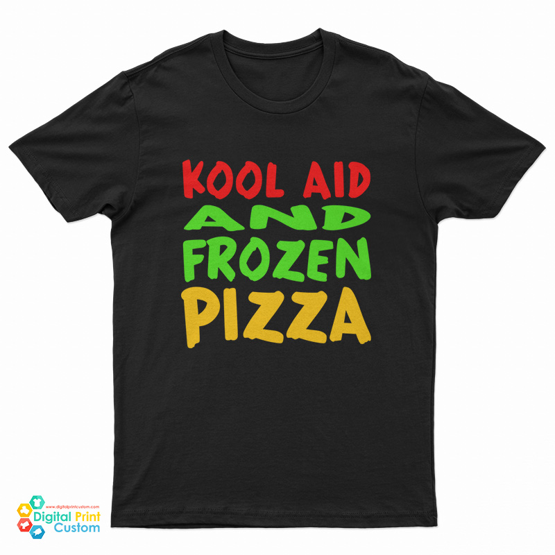 Kool Aid And Frozen Pizza T-Shirt