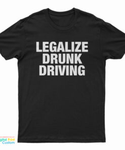 Legalize Drunk Driving T-Shirt
