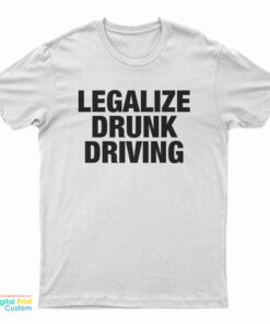 Legalize Drunk Driving T-Shirt