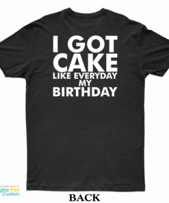 Lil Wayne I Got Cake Like Everyday My Birthday T-Shirt