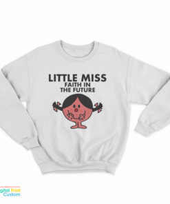 Little Miss Faith In The Future Sweatshirt
