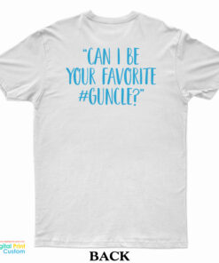 Love Light Leslie Can I Be Your Favorite Guncle T-Shirt
