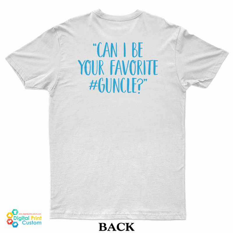 Love Light Leslie Can I Be Your Favorite Guncle T-Shirt