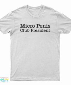 Micro Penis Club President T-Shirt