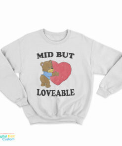 Mid But Loveable Sweatshirt