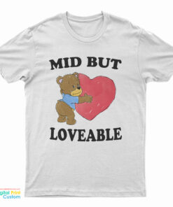 Mid But Loveable T-Shirt