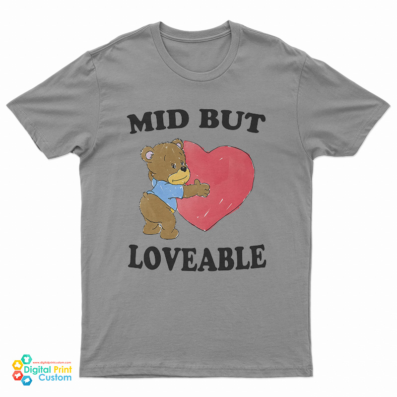 Mid But Loveable T-Shirt