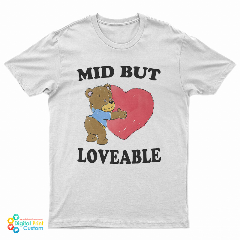 Mid But Loveable T-Shirt