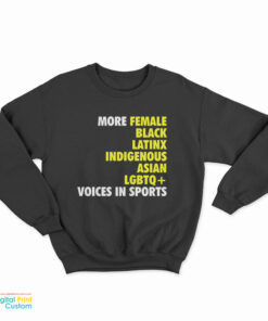 More Female Black Latinx Indigenous Asian LGBTQ Voices In Sports Sweatshirt