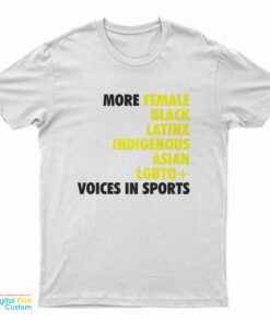 More Female Black Latinx Indigenous Asian LGBTQ Voices In Sports T-Shirt