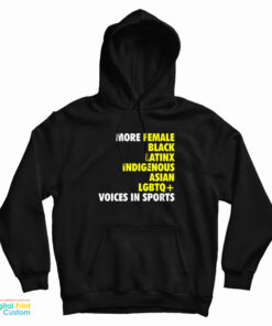 More Female Black Latinx Indigenous Asian LGBTQ Voices In Sports Hoodie