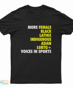More Female Black Latinx Indigenous Asian LGBTQ Voices In Sports T-Shirt