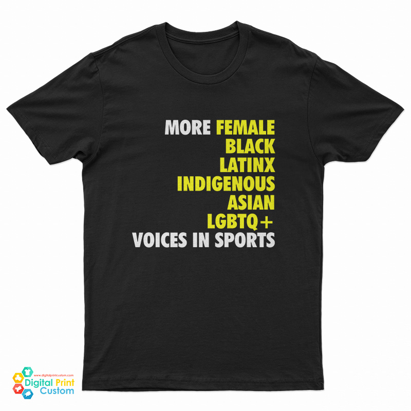 More Female Black Latinx Indigenous Asian LGBTQ Voices In Sports T-Shirt