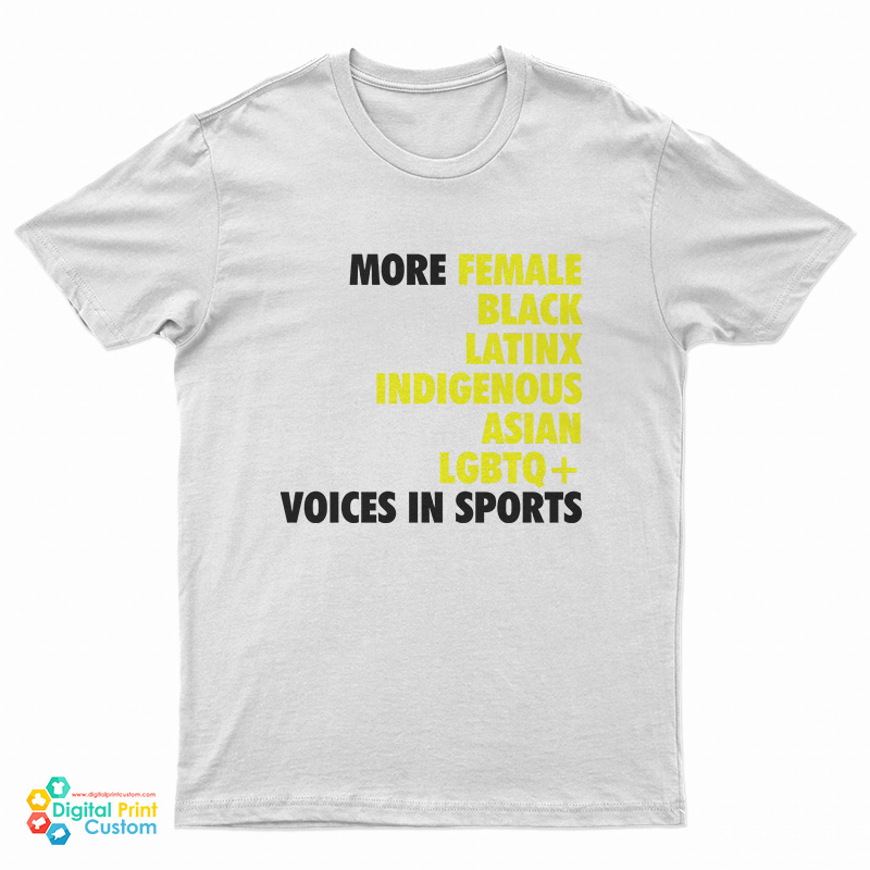 More Female Black Latinx Indigenous Asian LGBTQ Voices In Sports T-Shirt