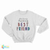 Olivia That’s My Fucking Best Friend Sweatshirt