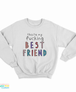 Olivia That’s My Fucking Best Friend Sweatshirt