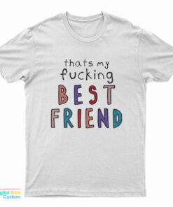 Olivia That’s My Fucking Best Friend T-Shirt