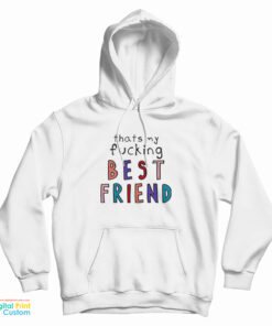 Olivia That’s My Fucking Best Friend Hoodie