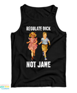 Regulate Dick Not Jane Tank Top