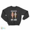 Regulate Dick Not Jane Sweatshirt