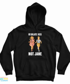 Regulate Dick Not Jane Hoodie