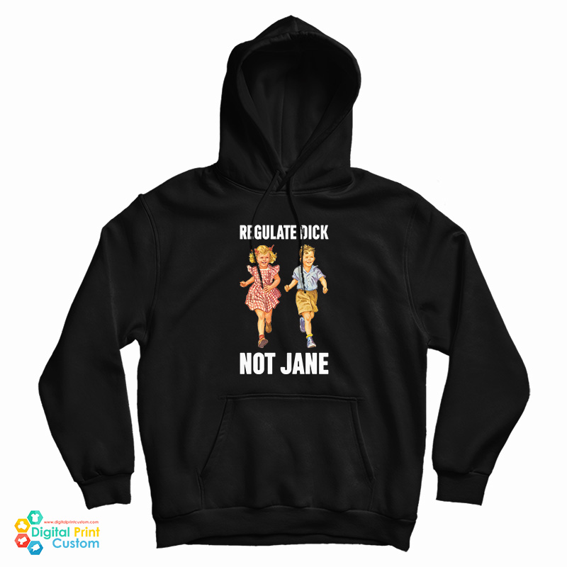 Regulate Dick Not Jane Hoodie