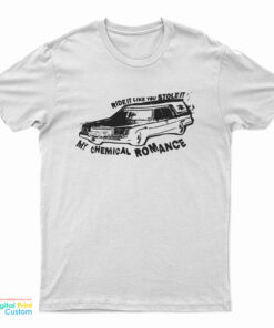 Ride It Like You Stole It My Chemical Romance T-Shirt