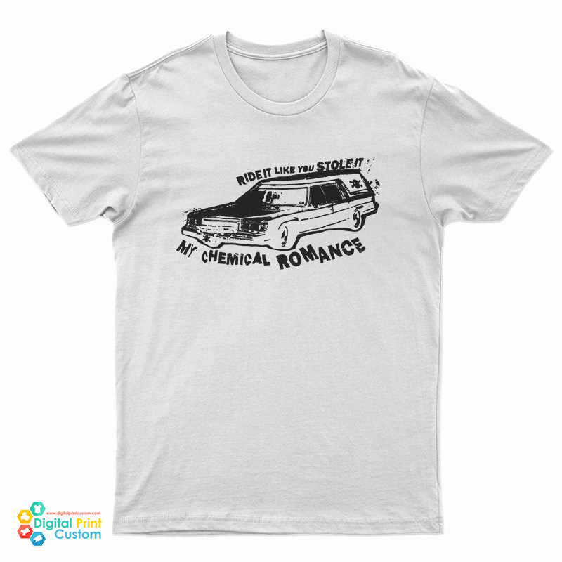 Ride It Like You Stole It My Chemical Romance T-Shirt