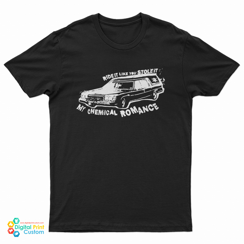 Ride It Like You Stole It My Chemical Romance T-Shirt