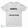 Secretly I Love Crazy Bitches T Shirt