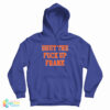 Shut The Fuck Up Frank Hoodie