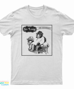 So Long And Goodnight Sleepy Time T-Shirt