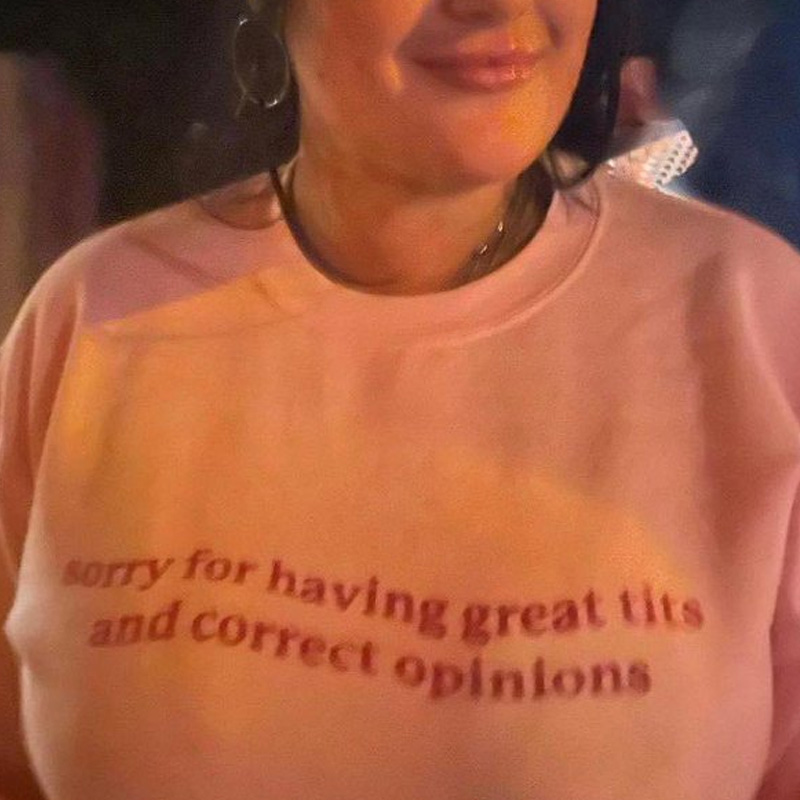 Sorry For Having Great Tits and Correct Opinions T-Shirt