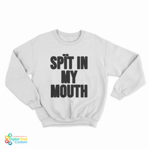 Spit In My Mouth Funny Sweatshirt