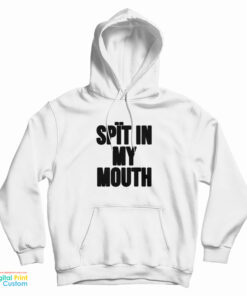 Spit In My Mouth Funny Hoodie