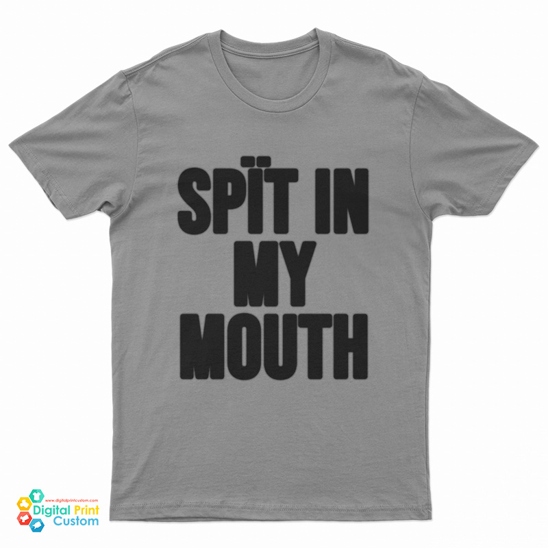 Spit In My Mouth Funny T-Shirt